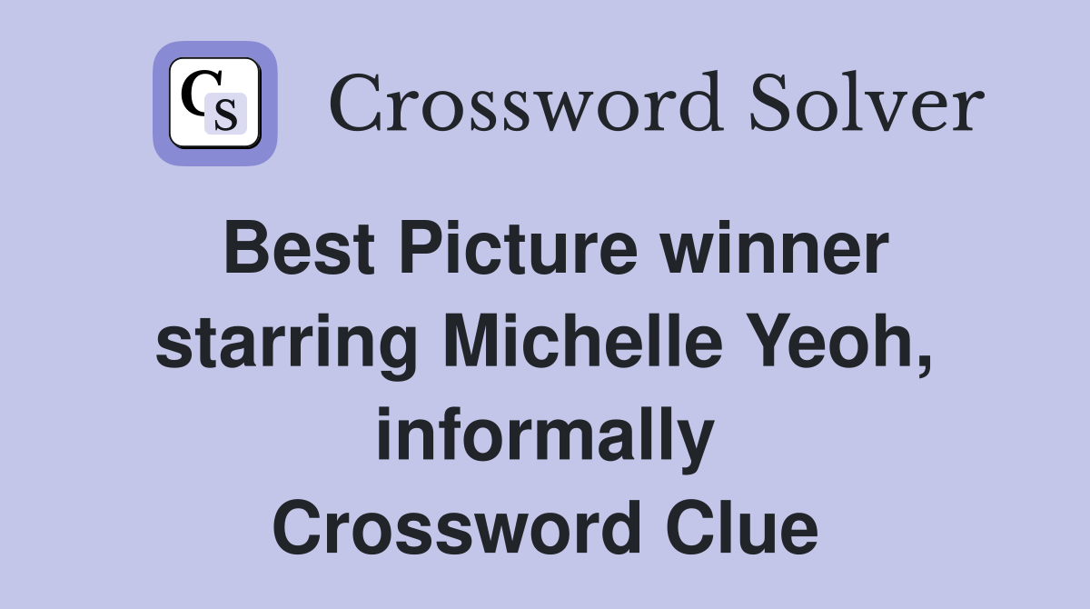 Best Picture winner starring Michelle Yeoh, informally Crossword Clue